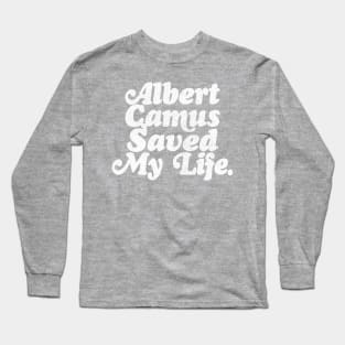 Albert Camus Saved My Life Long Sleeve T-Shirt